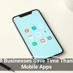 Small Businesses Save Time Thanks to Mobile Apps